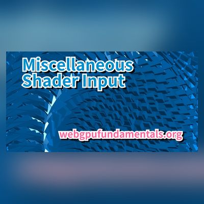 Miscellaneous Shader Input（杂项着色器输入）